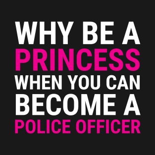 Funny Female Police Officer Princess T-shirt T-Shirt