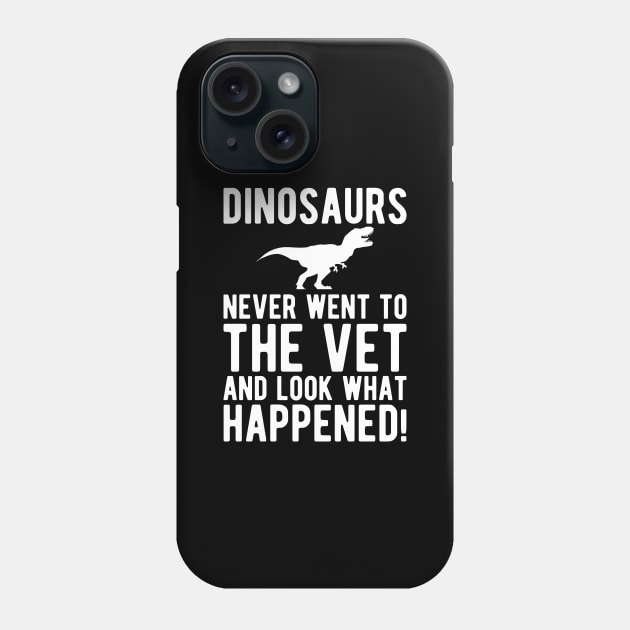 Veterinarian - Dinosaurs never went to the vet and look what happened! Phone Case by KC Happy Shop