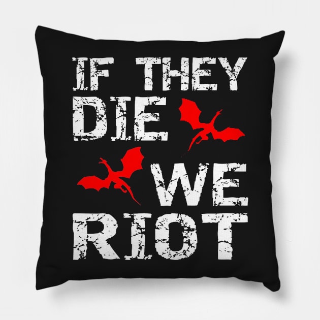 It the dragons die, we riot Pillow by SandiagoMonte