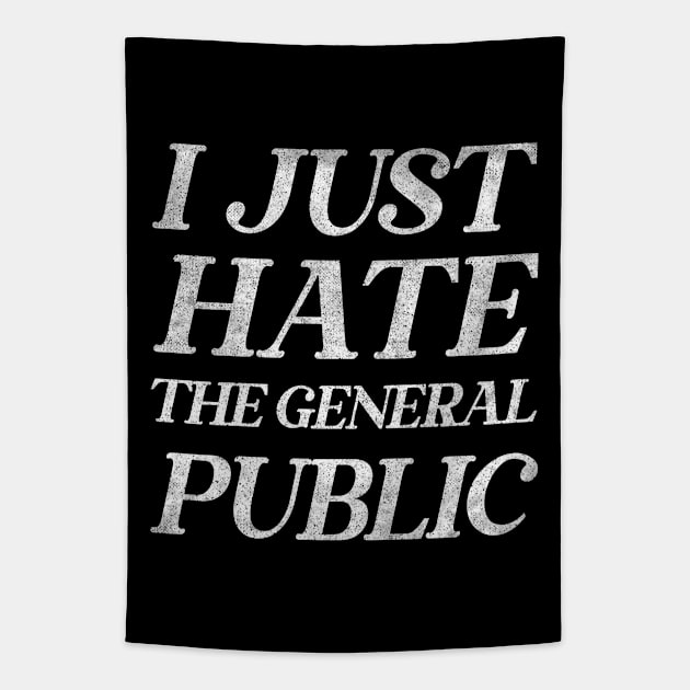 I Just Hate The General Public / Funny Anti-Social Quote Tapestry by DankFutura