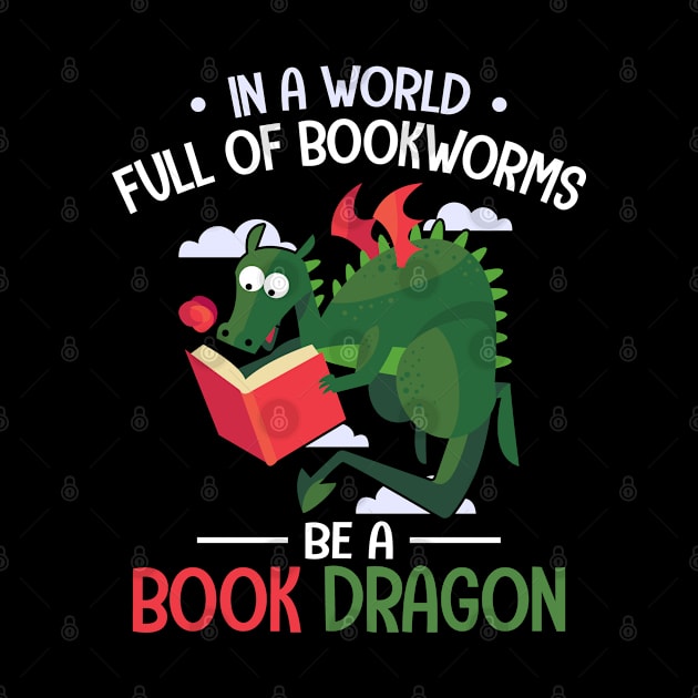 In A World Full Of Bookworms Be A Book Dragon by lenaissac2