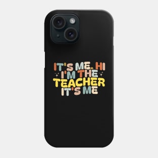 It’s me Hi, I’m The Teacher It’s me Phone Case