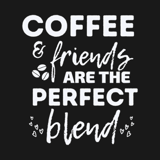 Coffee and Friends The Perfect Blend T-Shirt