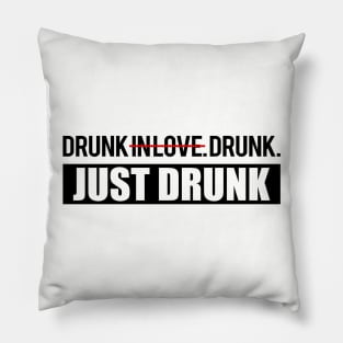 Drunk in Love. Just Drunk. Pillow