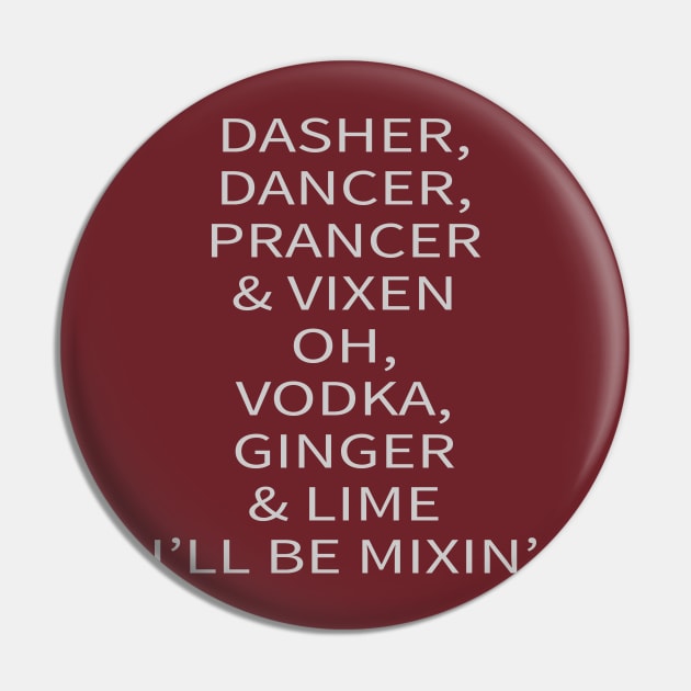 Dasher, Dancer, Prancer, & Vixen... Oh, Vodka, Ginger, & Lime I'll be Mixin' Pin by tdkenterprises