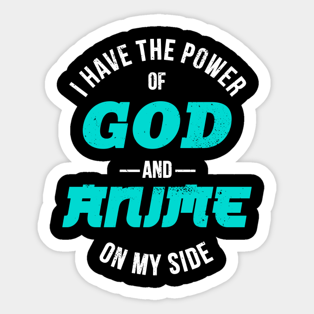 Power Of God And Anime On My Side Anime Otaku Gift Power Of God And Anime Sticker Teepublic Almost like a scene from an anime, sicheng thought. teepublic
