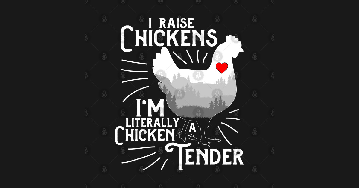 I Raise Chickens I'm Literally A Chicken Tender Funny Chicken Owners ...