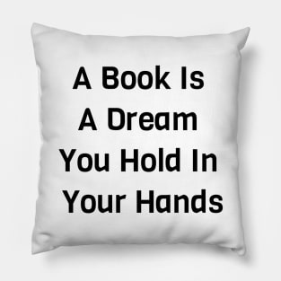 A Book Is A Dream You Hold In Your Hands Pillow