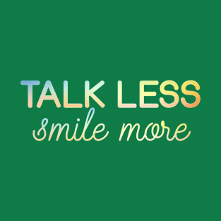 Talk Less Smile More T-Shirt