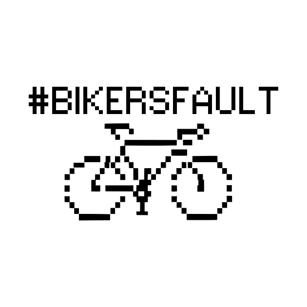 Bikers Fault, Cyclist, Motorcycle, Trucker, Mechanic, Car Lover Enthusiast Funny Gift Idea by GraphixbyGD