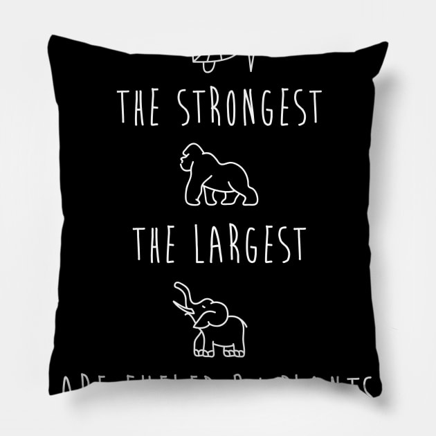 The Oldest, The Strongest, The Largest Are Fueled By Plants Pillow by secondskin