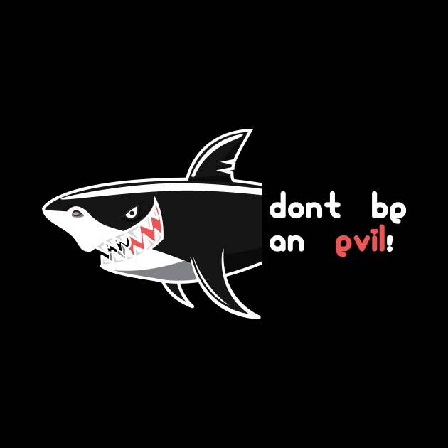 Don't Be An Evil - Shark Face Dangerous Animal Of Ocean by mangobanana