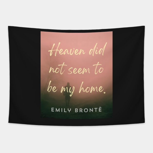 Emily Brontë quote: Heaven did not seem to be my home Tapestry by artbleed