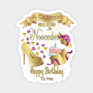 A Queen Was Born In November Happy Birthday To Me Magnet