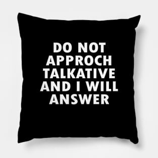 Do not Approach Talkative and I Will Answer Pillow