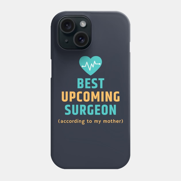 The Best Upcoming Surgeon According to my Mother Phone Case by CLPDesignLab