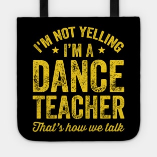 I'm not yelling I'm a dance teacher That's how we talk Tote