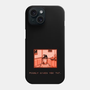 Pugsly Gives You TNT. (no background) Phone Case