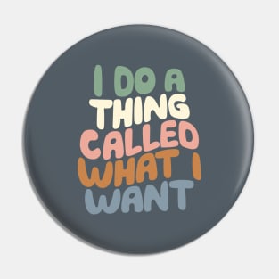 I Do a Thing Called What I Want Pin