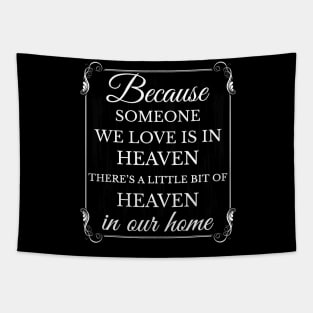 Because someone we love is in heaven there's a little bit of heaven in our home Tapestry