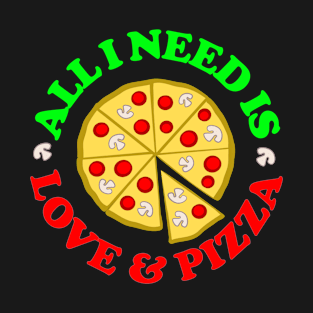 All I Need Is Love And Pizza - Peace Love Pepperoni T-Shirt