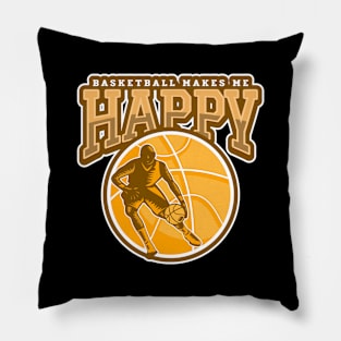 Basketball Makes Me Happy Pillow