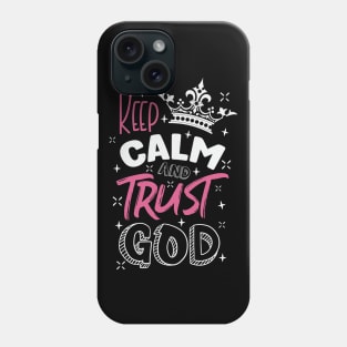 Keep calm and trust God Phone Case