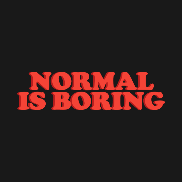 Normal Is Boring by TsumakiStore