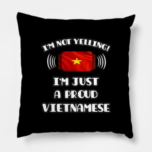 I'm Not Yelling I'm A Proud Vietnamese - Gift for Vietnamese With Roots From Vietnam Pillow