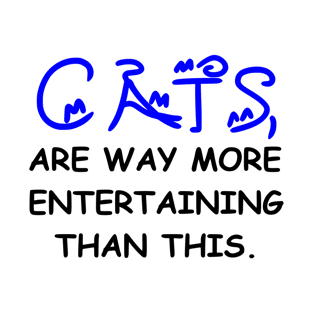 Cats Are Way More Entertaining T-Shirt