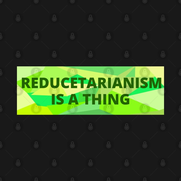 Reducetarianism Is A Thing Slogan by strangelyhandsome