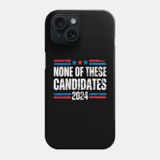 None of These Candidates 2024 Funny Election 2024 USA Phone Case