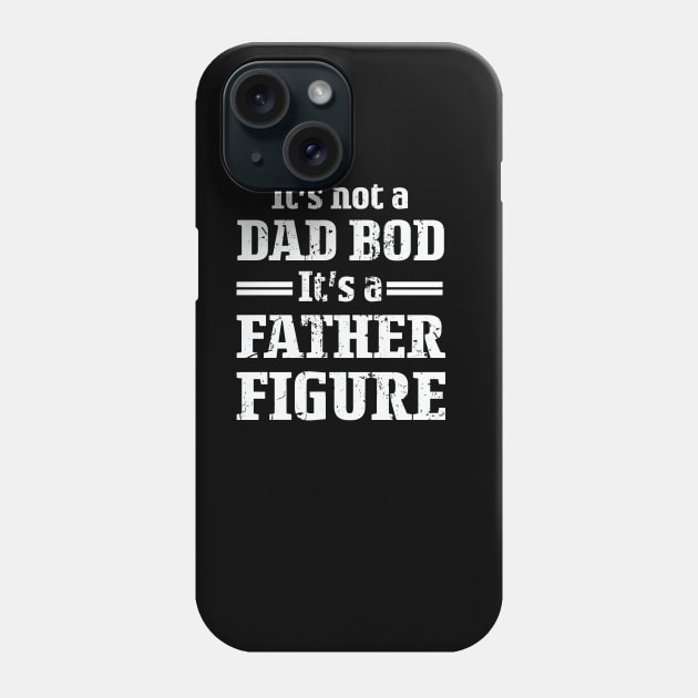 It's Not A Dad Bod It's A Father Figure For Males Phone Case by CREATIVITY88