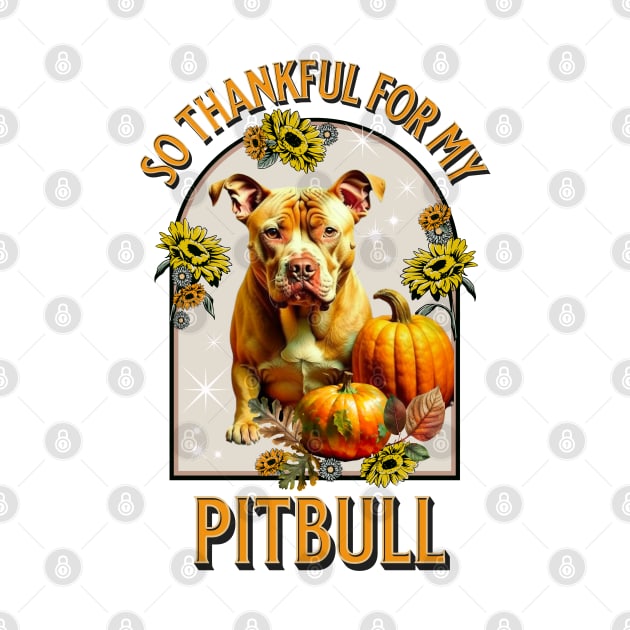 So Thankful for my Pitbull by TempoTees