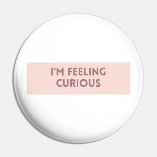 I'm Feeling Curious - Inspiring Quotes Pin