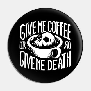 Give me coffee or give me death Pin