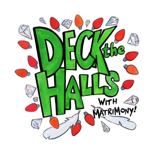 Deck the Halls (with Matrimony!) - Christmas colors! T-Shirt