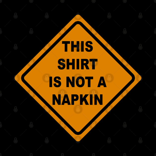 This Shirt is Not a Napkin Messy Kids Men Women Funny by KsuAnn