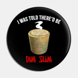 I Was Told There'd Be Dim Sum Pin