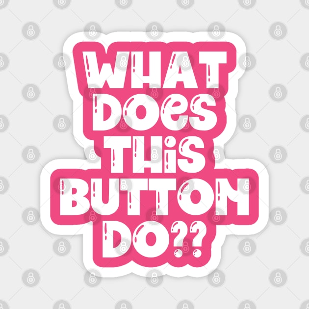 What does this button do? Magnet by Mey Designs