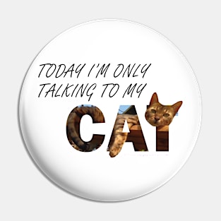 Today I'm only talking to my cat - Bengal cat oil painting word art Pin