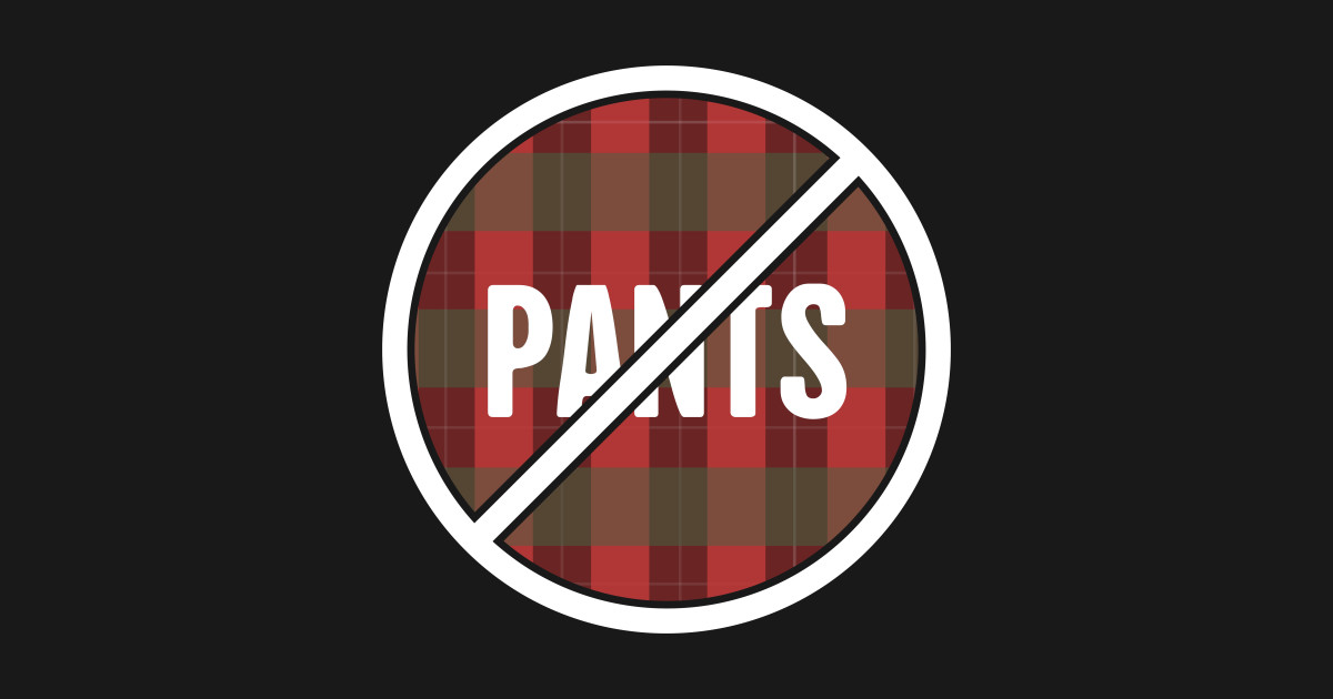 No Pants Design For Kilt Wearers Kilt T Shirt TeePublic