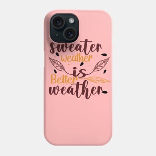 Sweater Weather Is Better Weather Phone Case