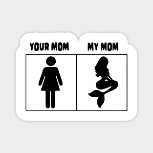 Your mom My mom Mermaid Magnet