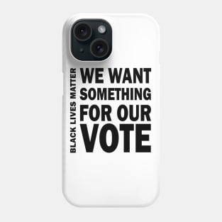 We want something for our vote - BLM Phone Case