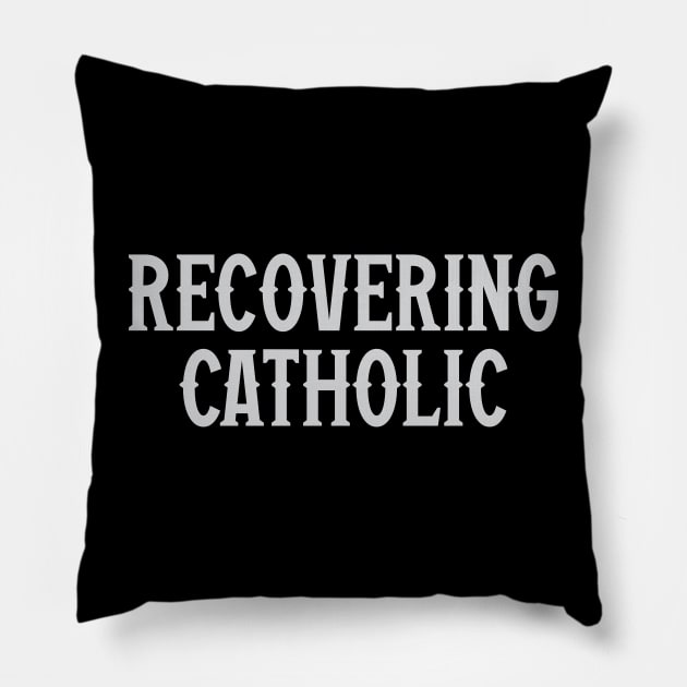 Recovering Catholic Pillow by Trendsdk