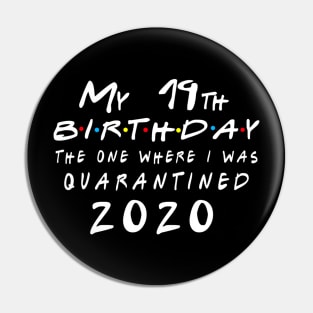 Quarantine 19th Birthday 2020 The one here I was Quarantined Pin