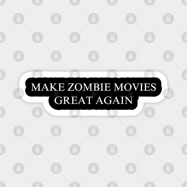 Make Zombie Movies Great Again Magnet by coyoteandroadrunner