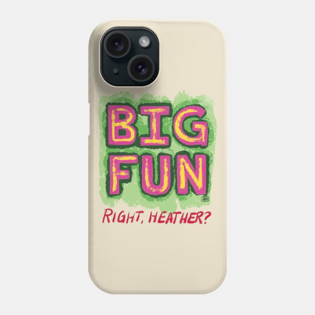 Big Fun Heather - Heathers - Phone Case