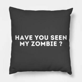 Have You Seen My Zombie Funny Zombie Joke Halloween Pillow